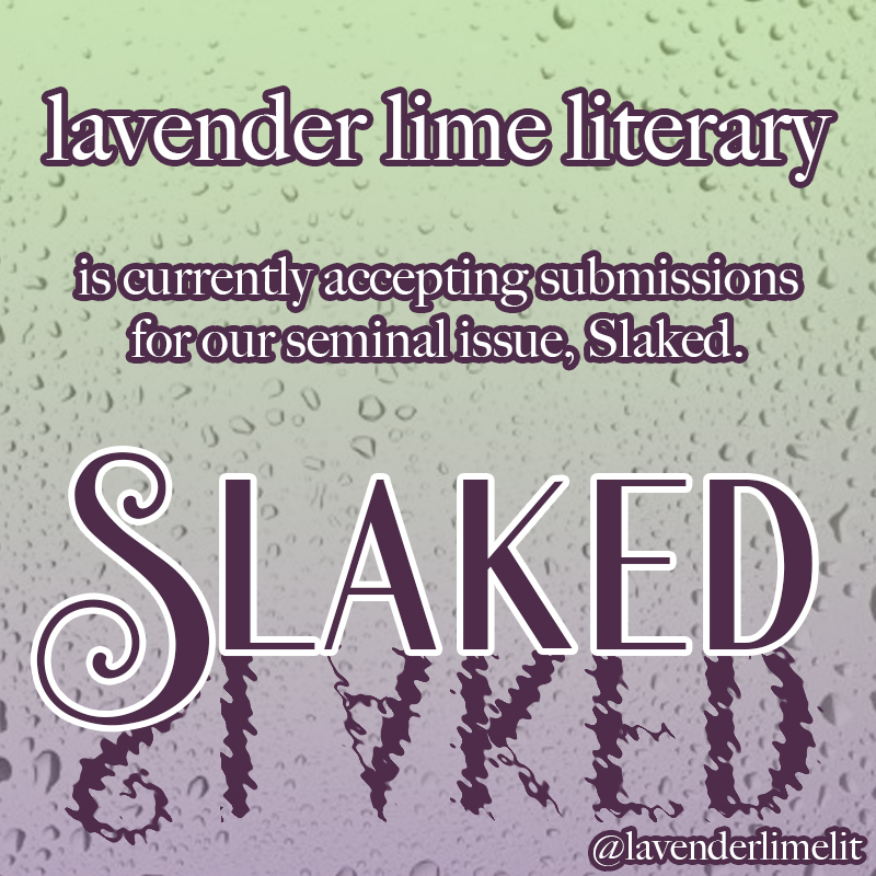 Green and purple graphic with water droplets on the background. Purple text reads, "Lavender Lime Literary is currently accepting submissions for their seminal issue, Slated." The word Slated is repeated along the bottom in a fancy font, which reflects in a rippling pool of reversed text. The bottom tag reads @lavenderlimelit.
